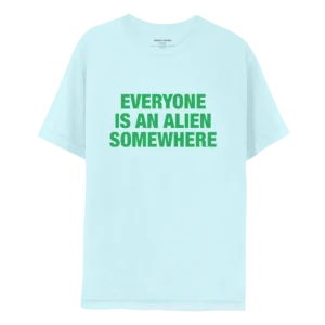 5845-CA.CS04v22-FT Everyone Is An Alien Somewhere - Light Blue Tee